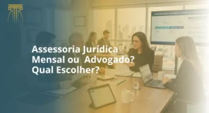 assessoria juridica mensal ou advogado - qual escolher